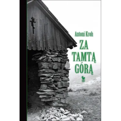 Za tamt� g�r�. Wspomnienia �emkowskie - Antoni Kroh