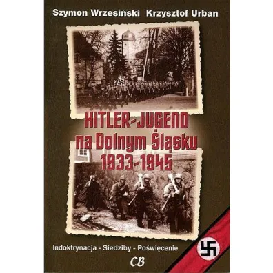 Hitler Jugend na Dolnym �l�sku 1933-1945 - Szymon Wrzesi�ski, Krzysztof Urban