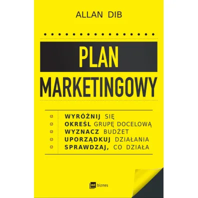Plan marketingowy. Wyr�nij si�, okre�l grup� docelow�, wyznacz bud�et, uporz�dkuj dzia�ania, sprawdzaj, co dzia�a