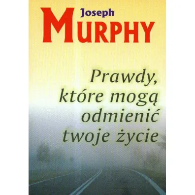 Prawdy, kt�re mog� odmieni� twoje �ycie - Joseph Murphy