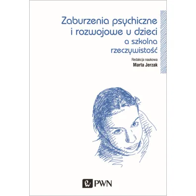 Zaburzenia psychiczne i rozwojowe dzieci a szkolna rzeczywisto�� - Marta Jerzak