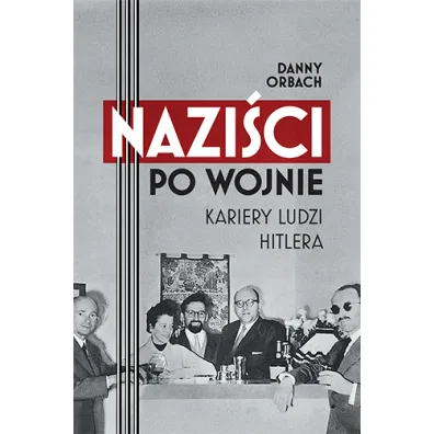 Nazi�ci po wojnie. Kariery ludzi Hitlera