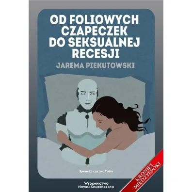 Od foliowych czapeczek do seksualnej recesji - Jarema Piekutowski