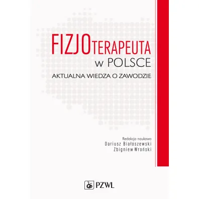 Fizjoterapeuta w Polsce. Aktualna wiedza o zawodzie - Dariusz Bia�oszewski, Zbigniew Wro�ski
