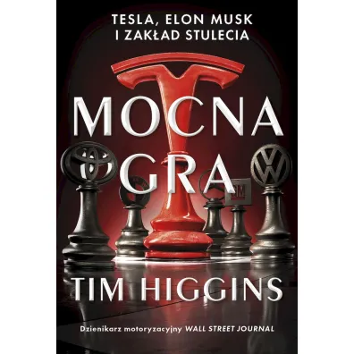 Mocna gra. Tesla, Elon Musk i zak�ad stulecia - Tim Higgins
