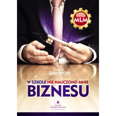 W szkole nie nauczono mnie biznesu - Piotr Zarzycki