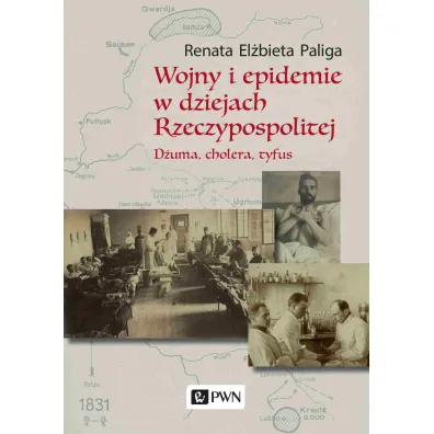 Wojny i epidemie w dziejach Rzeczypospolitej. D�uma, cholera, tyfus - Renata El�bieta Paliga