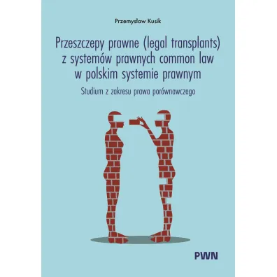 Przeszczepy prawne (legal transplants) z system�w prawnych common law w polskim systemie prawnym - Przemys�aw Kusik