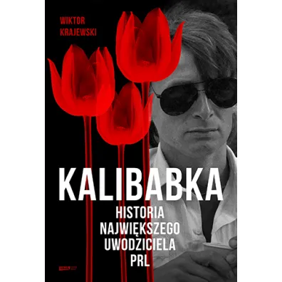Kalibabka. Historia najwi�kszego uwodziciela PRL