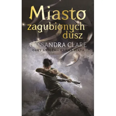 Miasto zagubionych dusz. Cykl Dary Anio�a. Tom 5 - Cassandra Clare