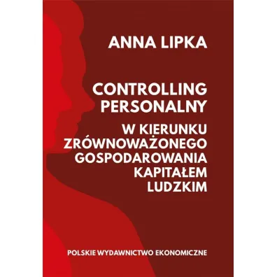 Controlling personalny. W kierunku zr�wnowa�onego gospodarowania kapita�em ludzkim - Anna Lipka