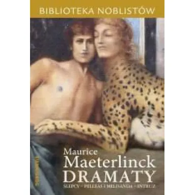 Dramaty: �lepcy, Pelleas i Melisanda, Intruz. Biblioteka noblist�w - Maurice Maeterlinck