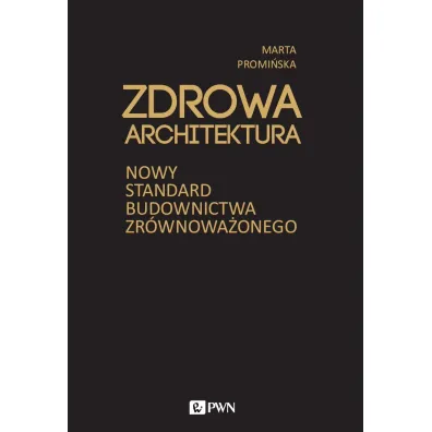 Zdrowa architektura. Nowy standard budownictwa zr�wnowa�onego - Marta  Promi�ska
