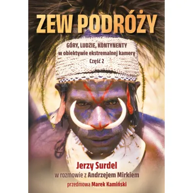 Zew podr�y. G�ry, ludzie, kontynenty w obiektywie - Jerzy Surdel, Andrzej Mirek
