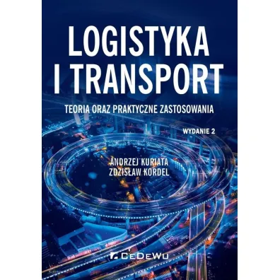 Logistyka i transport. Teoria oraz praktyczne zastosowania - Andrzej  Kuriata, Zdzis�aw  Kordel