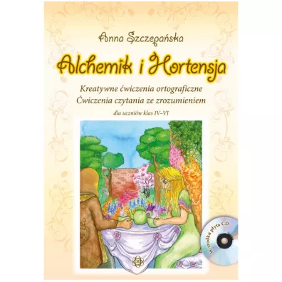 Alchemik i hortensja Kreatywne �wiczenia ortograficzne �wiczenia czytania ze zrozumieniem dla uczni�w klas IV-VI - Anna Szczepa�ska