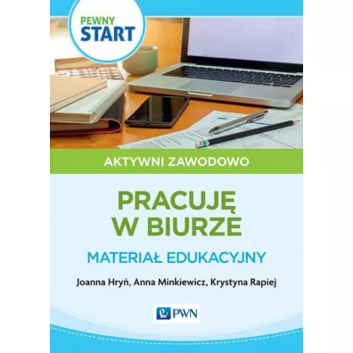 Pewny start. Aktywni zawodowo. Prace biurowe. Materia� edukacyjny - Anna  Minkiewicz, Joanna Hry�, Krystyna  Rapiej