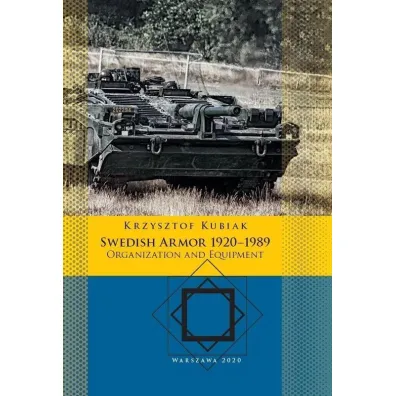 Swedish Armor 1920–1989: Organization and Equipment - Krzysztof Kubiak