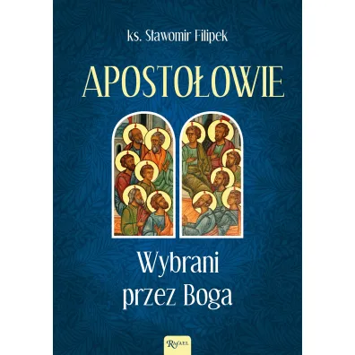 Aposto�owie Wybrani przez Boga - S�awomir Filipek