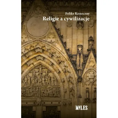 Religie a cywilizacje - Feliks Koneczny