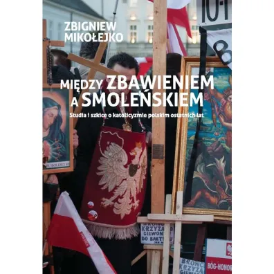 Mi�dzy zbawieniem a Smole�skiem - Zbigniew Miko�ejko