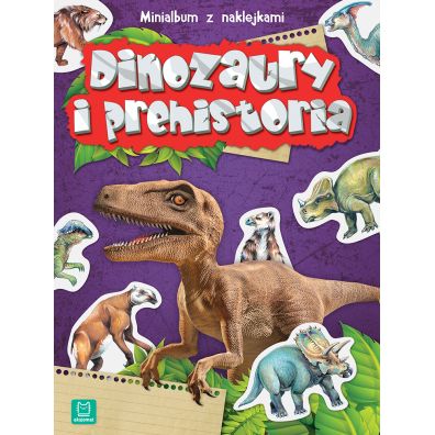 Dinozaury i prehistoria. Minialbum z naklejkami