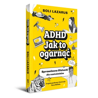 ADHD. Jak to ogarn��. Sprawdzone lifehacki dla nastolatk�w