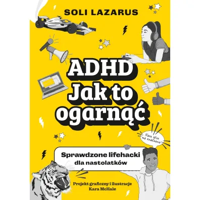 ADHD. Jak to ogarn��. Sprawdzone lifehacki dla nastolatk�w