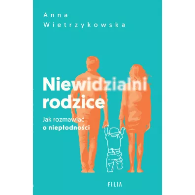Niewidzialni rodzice. Jak rozmawia o niepodnoci - Anna  Wietrzykowska