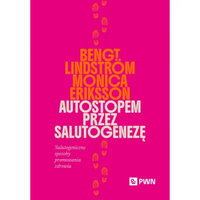 Autostopem przez salutogenez�. Salutogeniczne sposoby promowania zdrowia - Bengt Lindstr�m, Monica  Eriksson