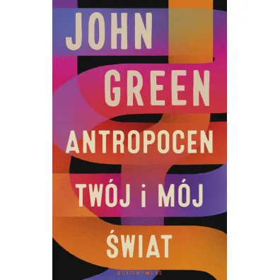 Antropocen. Tw�j i m�j �wiat - John Green