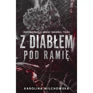 Z diab�em pod rami�. Psychopaci z Areny �mierci. Tom 1 - Karolina Wilchowska