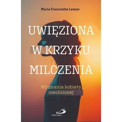 Uwi�ziona w krzyku milczenia - Maria Franciszka  Lesner