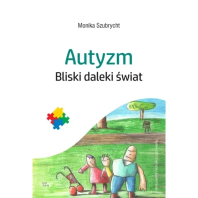 Autyzm. Bliski daleki �wiat - Monika  Szubrycht