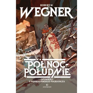 P�noc-Po�udnie. Opowie�ci z meekha�skiego pogranicza. Tom 1 - Robert M. Wegner