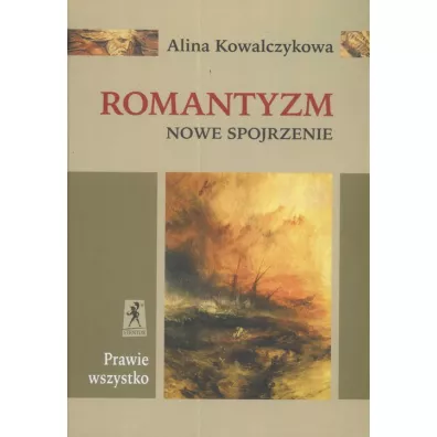 Prawie wszystko Romantyzm Nowe Spojrzenie - Alina Kowalczykowa