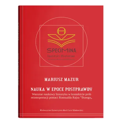 Nauka w epoce postprawdy. Warsztat naukowy historyka w kontek�cie pr�b reinterpretacji postaci Romua - Mariusz Mazur