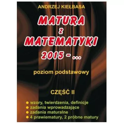 Matura z matematyki 2015-... Zbi�r zada� Poziom podstawowy cze�� 2 (Kie�basa) - Andrzej Kie�basa