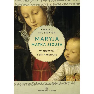 Maryja Matka Jezusa w Nowym Testamencie - Mussner Franz