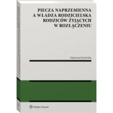 Piecza naprzemienna a w�adza rodzicielska rodzic�w �yj�cych w roz��czeniu