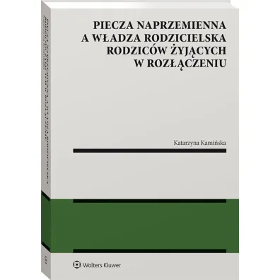 Piecza naprzemienna a w�adza rodzicielska rodzic�w �yj�cych w roz��czeniu