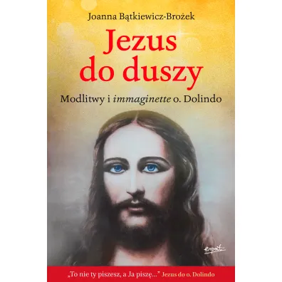 Jezus do duszy. Modlitwy i immaginette o. Dolindo - Joanna B�tkiewicz-Bro�ek