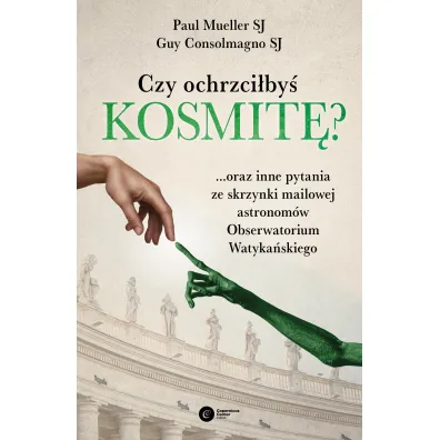 Czy ochrzci�by� kosmit� - Guy Consolmagno, Paul Mueller