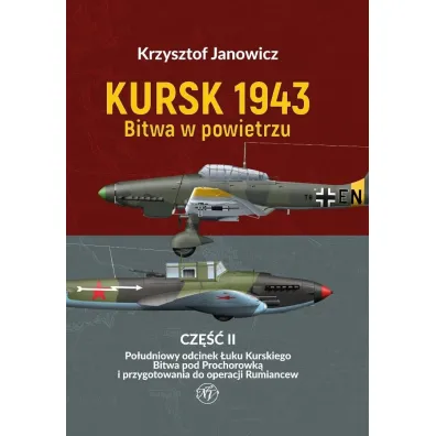 Kursk 1943 Bitwa w powietrzu. Cz�� 2: Po�udniowy odcinek �uku Kurskiego - Krzysztof Janowicz