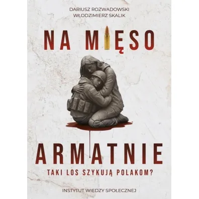 Na mi�so armatnie. Taki los szykuj� Polakom? - Dariusz  Rozwadowski, W�odzimierz  Skalik
