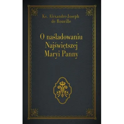 O na�ladowaniu Naj�wi�tszej Maryi Panny - Ks Alexandre-Joseph de Rouville
