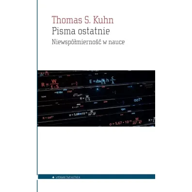 Pisma ostatnie Niewsp�mierno�� w nauce - Thomas S. Kuhn