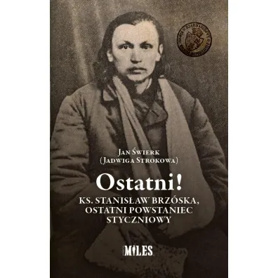 Ostatni! Ks. Stanis�aw Brz�ska, ostatni powstaniec styczniowy - Jan �wierk Jadwiga Strokowa