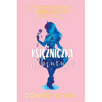 Ksi�niczka debiutuje. Kroniki Rosewood. Tom 2 - Connie  Glynn