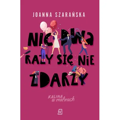 Nic dwa razy si� nie zdarzy. Seria Kalina w malinach. Tom 3 - Joanna Szara�ska